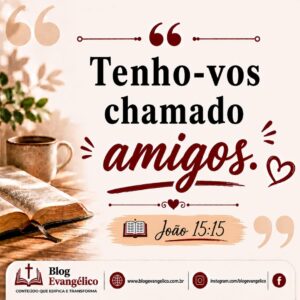versiculos-biblicos-sobre-amizade-joao-1515-tenho-vos-chamado-amigos-amizade-com-jesus-amizade-crista-amizade-verdadeira-amizade-segundo-a-biblia-amigos-de-deus-amizade-na-biblia-amor-de--300x300 Os 20 Melhores Versículos Bíblicos Sobre Amizade Explicados com Imagens